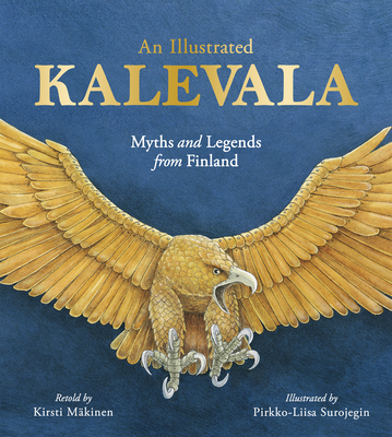 An Illustrated Kalevala: Myths and Legends from Finland - Mkinen, Kirsti, and Brooks, Kaarina (Translated by)