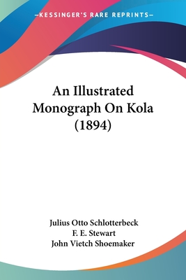 An Illustrated Monograph On Kola (1894) - Schlotterbeck, Julius Otto, and Stewart, F E, and John Vietch Shoemaker
