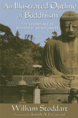 An Illustrated Outline of Buddhism: The Essentials of Buddhist Spirituality - Stoddart, William, and Fitzgerald, Joseph A (Foreword by)