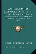 An Illustrated Repertory Of Pains In Chest, Sides And Back: Their Direction And Character, Confirmed By Clinical Cases (1879)