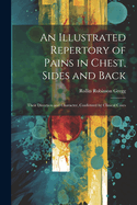 An Illustrated Repertory of Pains in Chest, Sides and Back: Their Direction and Character, Confirmed by Clinical Cases