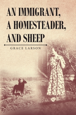 An Immigrant, A Homesteader, and Sheep - Larson, Grace