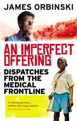 An Imperfect Offering: Dispatches from the medical frontline - Orbinski, James
