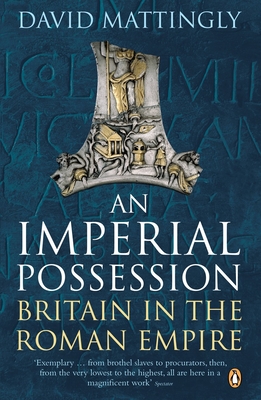 An Imperial Possession: Britain in the Roman Empire, 54 BC - AD 409 - Mattingly, David