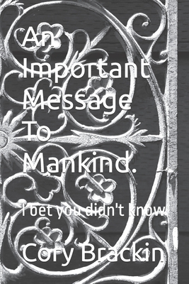 An Important Message To Mankind.: I bet you didn't know - Brackin, Cory Jarrett