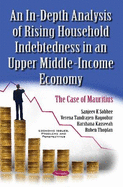 An In-Depth Analysis of Rising Household Indebtedness in an Upper Middle: Income Economy: The Case of Mauritius