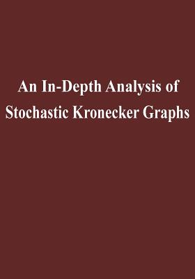 An In-Depth Analysis of Stochastic Kronecker Graphs - United States Department of Energy