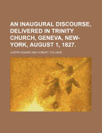 An Inaugural Discourse, Delivered in Trinity Church, Geneva, New-York, August 1, 1827.