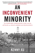An Inconvenient Minority: The Harvard Admissions Case and the Attack on Asian American Excellence
