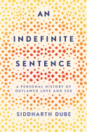 An Indefinite Sentence: A Personal History of Outlawed Love and Sex