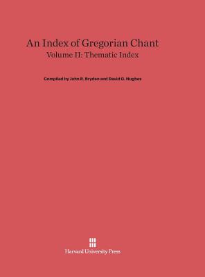 An Index of Gregorian Chant, Volume II: Thematic Index - Bryden, John R (Compiled by), and Hughes, David G (Compiled by)