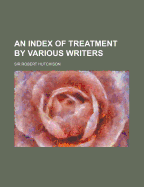 An Index of Treatment by Various Writers