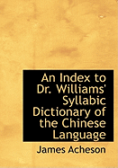 An Index to Dr. Williams' Syllabic Dictionary of the Chinese Language