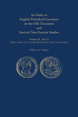 An Index to English Periodical Literature on the Old Testament and Ancient Near Eastern Studies: Part 1: Author Index and Subject Index A-I / Part 2: Subject Index J-Z, Foreign Word Index, and Citation Index - Hupper, William G. (Editor)