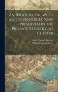 An Index to the Wills and Inventories now Preserved in the Probate Registry, at Chester: 44