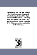 An inductive and Practical Treatise On Book-Keeping by Single and Double Entry, Designed For High-Schools and Academies: Containing Four Sets of Books by Single Entry, and Seven Sets by Double Entry. by S. W. Crittenden ... Rev. and Enl. by S. H...