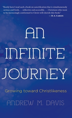 An Infinite Journey: Growing toward Christlikeness - Davis, Andrew M