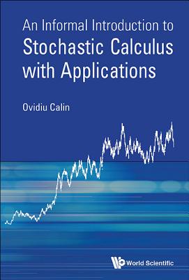 An Informal Introduction To Stochastic Calculus With Applications - Calin, Ovidiu