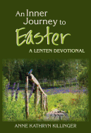 An Inner Journey to Easter: A Lenten Devotional