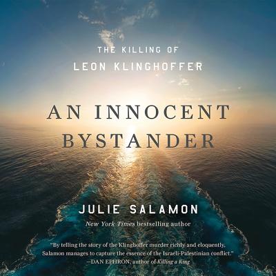 An Innocent Bystander: The Killing of Leon Klinghoffer - Salamon, Julie, and Ganim, Peter (Read by)