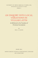 An Inquiry Into Local Variations in Vulgar Latin: As Reflected in the Vocalism of Christian Inscriptions