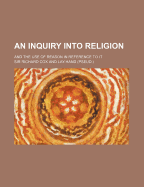 An Inquiry Into Religion; And the Use of Reason in Reference to It