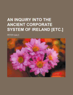 An Inquiry Into the Ancient Corporate System of Ireland [Etc.]