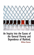 An Inquiry Into the Causes of the General Poverty and Dependence of Mankind,