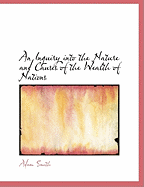 An Inquiry Into the Nature and Causes of the Wealth of Nations
