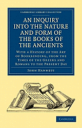 An Inquiry Into the Nature and Form of the Books of the Ancients; With a History of the Art of Bookbinding. by John Andrews Arnett