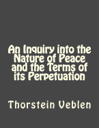 An Inquiry into the Nature of Peace and the Terms of its Perpetuation