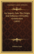 An Inquiry Into the Origin and Influence of Gothic Architecture (1819)