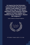 An Inquiry Into the Particulars Connected With the Death of Amy Robsart (Lady Dudley) at Cumnor Place, Berks, Sept. 8, 1560: Being a Refutation of the Calumnies Charged Against Sir Robert Dudley, K.G., Anthony Forster, and Others: Read at the Congress...