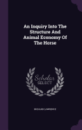 An Inquiry Into The Structure And Animal Economy Of The Horse