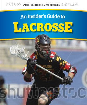 An Insider's Guide to Lacrosse - Hayhurst, Chris, and Jones, Cameron
