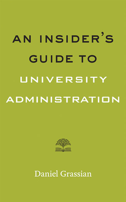 An Insider's Guide to University Administration - Grassian, Daniel