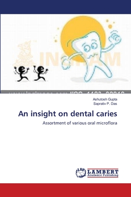 An insight on dental caries - Gupta, Ashutosh, and Das, Saprativ P