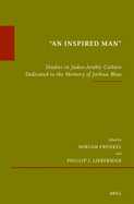 "An Inspired Man": Studies in Judeo-Arabic Culture Dedicated to the Memory of Joshua Blau
