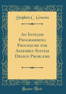 An Integer Programming Procedure for Assembly System Design Problems (Classic Reprint)