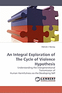 An Integral Exploration of the Cycle of Violence Hypothesis