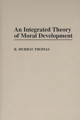 An Integrated Theory of Moral Development - Thomas, R Murray, Dr.