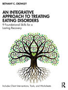 An Integrative Approach to Treating Eating Disorders: 9 Foundational Skills for a Lasting Recovery