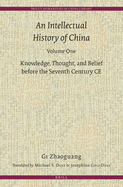 An Intellectual History of China, Volume One: Knowledge, Thought, and Belief Before the Seventh Century Ce