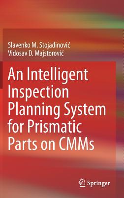 An Intelligent Inspection Planning System for Prismatic Parts on Cmms - Stojadinovic, Slavenko M, and Majstorovic, Vidosav D