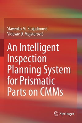 An Intelligent Inspection Planning System for Prismatic Parts on Cmms - Stojadinovic, Slavenko M, and Majstorovic, Vidosav D