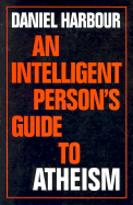 An Intelligent Person's Guide to Atheism