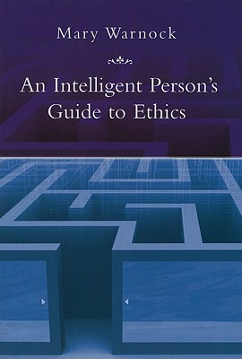 An Intelligent Person's Guide to Ethics - Warnock, Mary