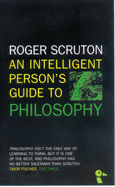 An Intelligent Person's Guide to Philosophy - Scruton, Roger