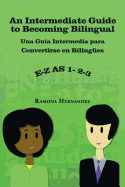 An Intermediate Guide to Becoming Bilingual: Una Guia Intermedia Para Convertirse En Bilingues