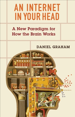 An Internet in Your Head: A New Paradigm for How the Brain Works - Graham, Daniel